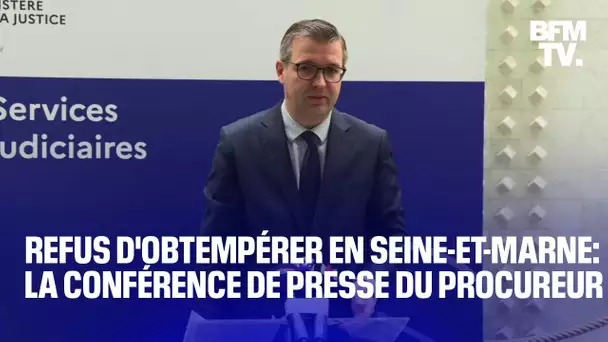 Refus d'obtempérer en Seine-et-Marne: la conférence de presse du procureur de la République de Meaux