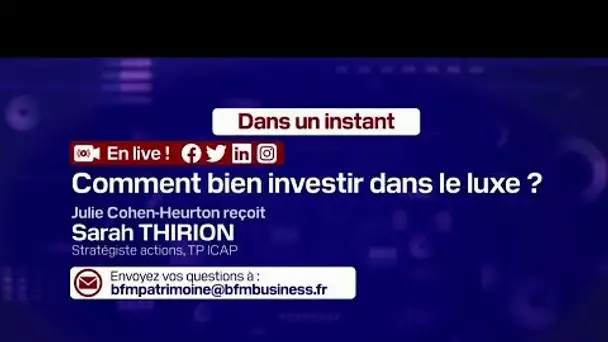 Comment bien investir dans le luxe ? - Julie Cohen-Heurton reçoit Sarah Thirion