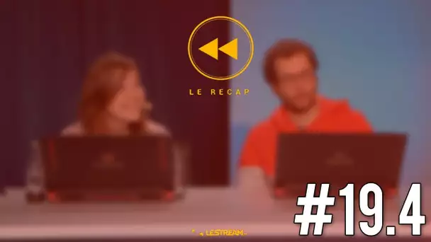 Le Récap #19.4