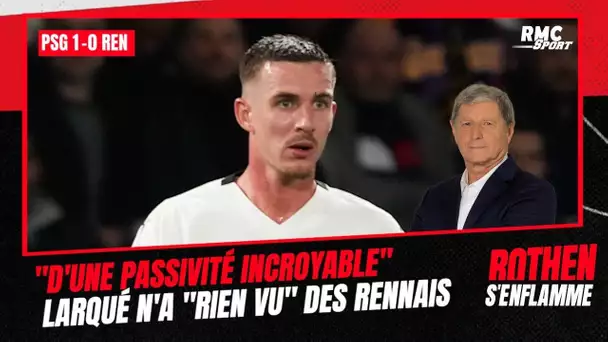 PSG 1-0 Rennes : "D'une passivité incroyable", Larqué regrette n'avoir "rien vu" des Rennais