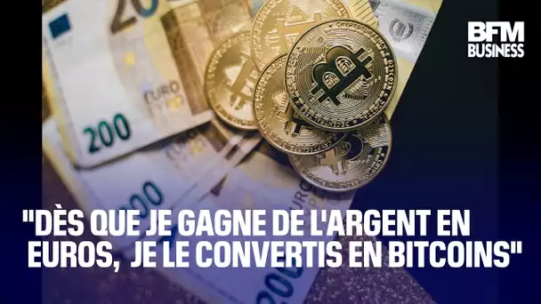 "Dès que je gagne de l'argent en euros, je le convertis en bitcoins"
