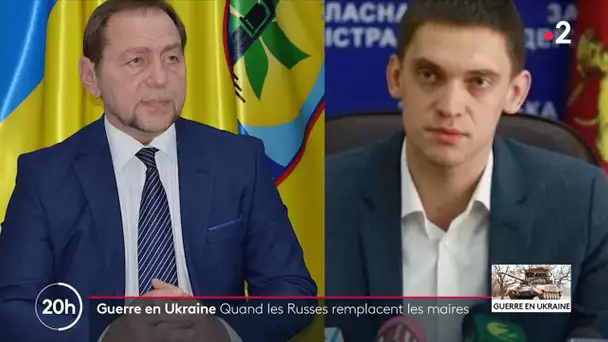 Guerre en Ukraine : Quand les Russes remplacent les maires