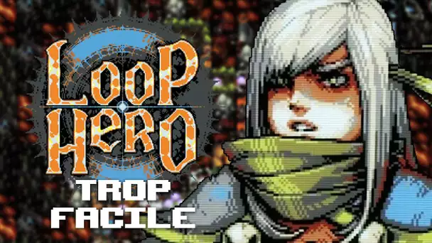Loop Hero #20 : Trop facile