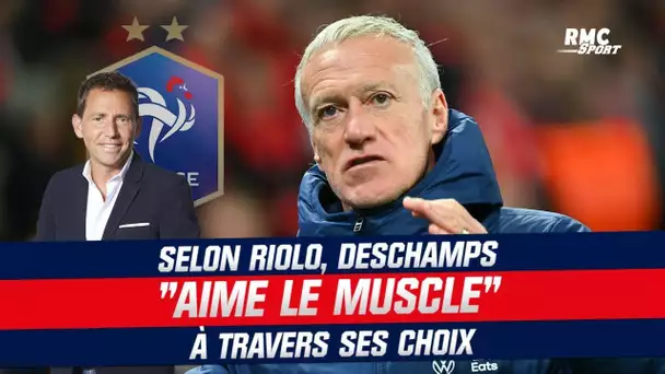 "Il aime le muscle" constate Riolo sur les choix de Deschamps