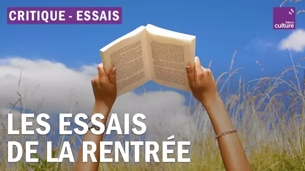 Les essais de la rentrée : quoi lire (ou pas) ?