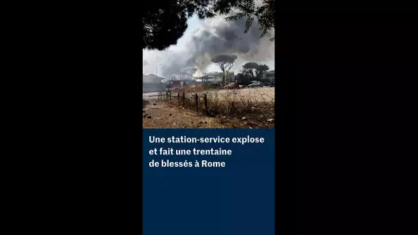 Rome : l'explosion d'une station-service fait une trentaine de blessés