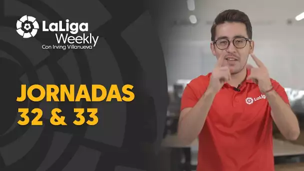 LaLiga Weekly: Jornadas 32 y 33
