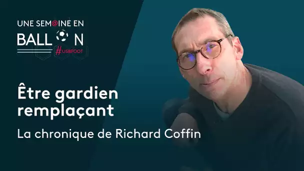 Être gardien remplaçant : l'édito de Richard Coffin [#USBFoot]