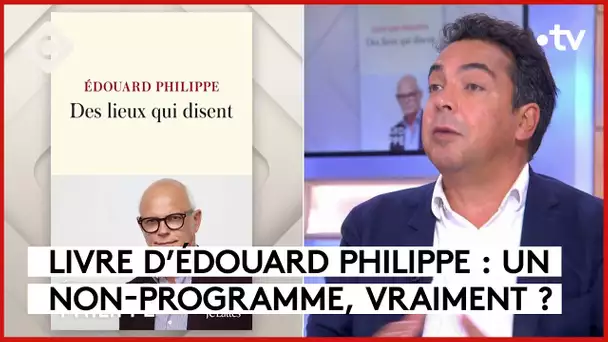 « Des lieux qui disent », livre d’Édouard Philippe - L’Édito de Patrick Cohen - C à vous -03/10/2023