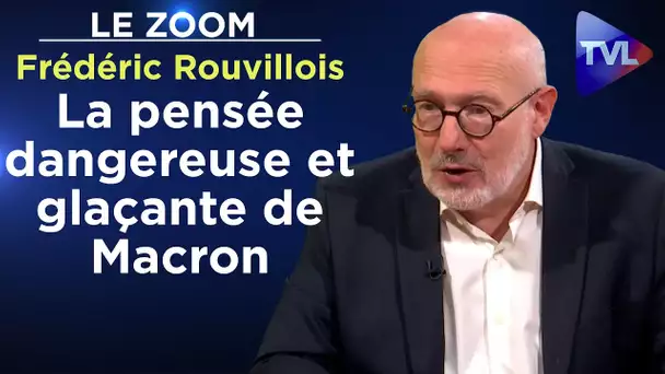 La pensée dangereuse et glaçante de Macron - Le Zoom - Frédéric Rouvillois - TVL