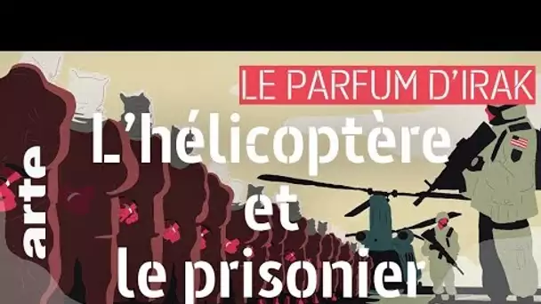 L'hélicoptère et les prisonniers | Le Parfum d'Irak #18 | ARTE