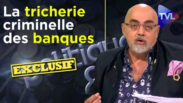 La tricherie criminelle des banques - Politique & Eco n°285 avec Pierre Jovanovic (Revue de presse)