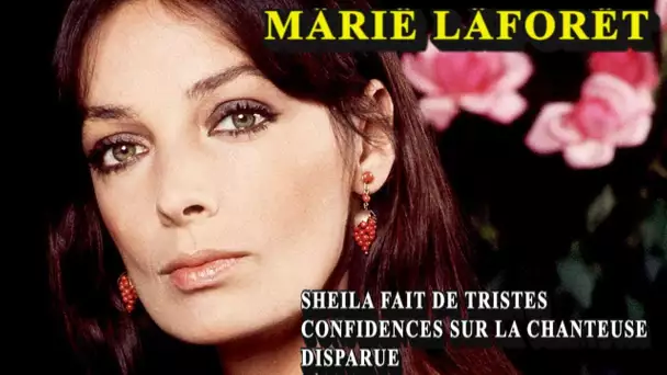 Märië Läförët - Sheila fait de tristes confidences sur la chanteuse disparue