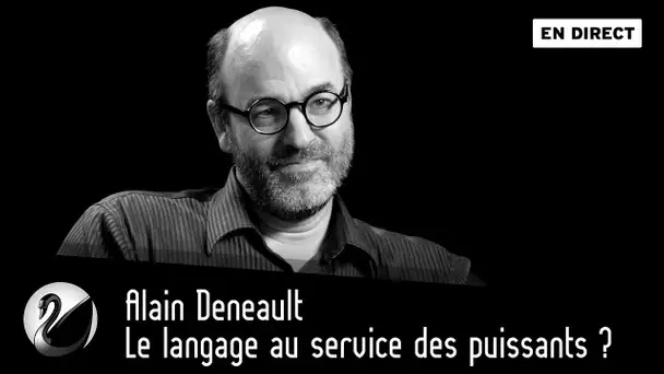 Le langage au service des puissants ? Alain Deneault [EN DIRECT]