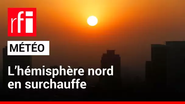 Météo : l’hémisphère nord en surchauffe, la France notamment  • RFI