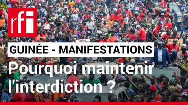Guinée:Comment le pouvoir justifie-t-il la décision de maintenir l'interdiction des manifestations ?