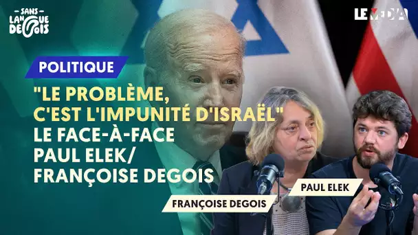 "LE PROBLÈME, C'EST L'IMPUNITÉ D'ISRAËL" : LE FACE-À-FACE PAUL ELEK/FRANÇOISE DEGOIS