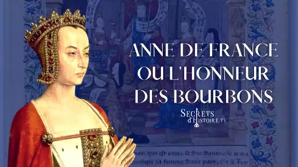Secrets d'histoire - Anne de France ou l'honneur des Bourbon