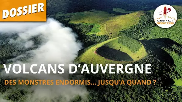 VOLCANS D'AUVERGNE : DES MONSTRES ENDORMIS... JUSQU'À QUAND ? - Dossier #13 - L'Esprit Sorcier