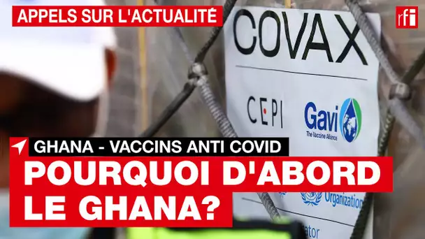 Covax : le Ghana reçoit les premières doses de vaccin du dispositif