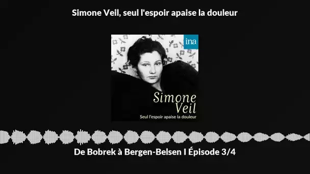 Simone Veil : De Bobrek à Bergen-Belsen (3/4) I Podcast INA