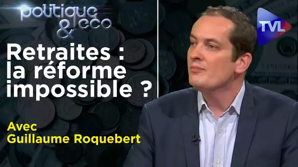 Retraites : la réforme impossible ? - Politique & Eco n°306 - TVL
