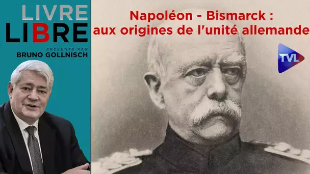 Napoléon - Bismarck : aux origines de l'unité allemande - Livre-Libre - TVL