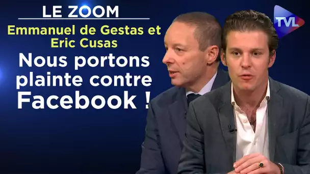 Nous portons plainte contre Facebook ! - Le Zoom - Emmanuel de Gestas et Eric Cusas - TVL