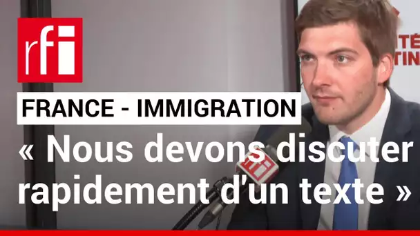 Robin Reda : « Nous devons discuter rapidement d'un texte sur l'immigration » • RFI