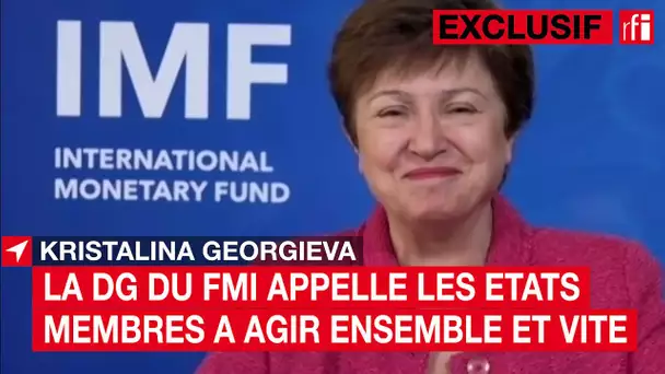 G20 - "Agir ensemble et vite": la DG du FMI s'adresse aux Etats membres- Exclusivité RFI