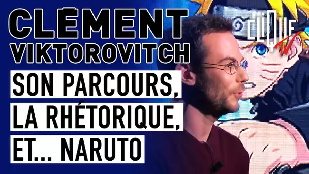 Clément Viktorovitch : son parcours, la rhétorique et... Naruto - Clique Talk