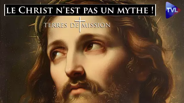Non, le Christ n'est pas un mythe ! Libre réponse à Michel Onfray - Terres de Mission n°359 - TVL
