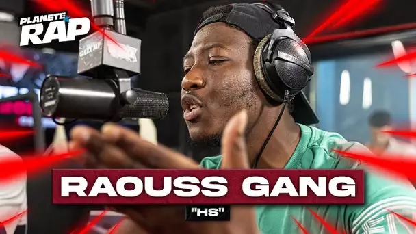 [EXCLU] Raouss Gang - HS #PlanèteRap