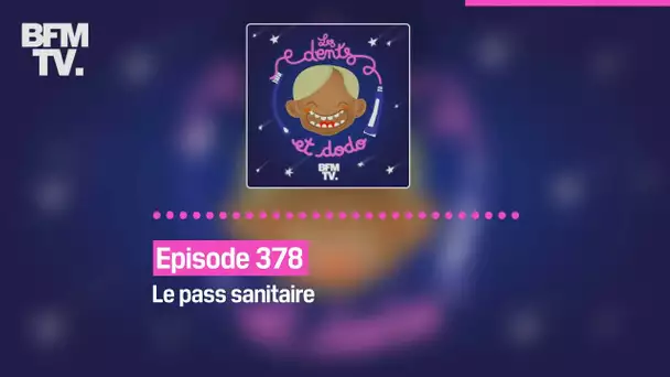 Les dents et dodo - Episode 378: le pass sanitaire