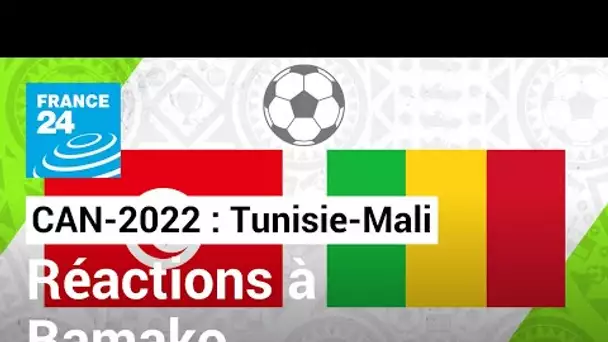 CAN-2022 : les supporters se font timides dans les rues de Bamako avant Tunisie-Mali • FRANCE 24