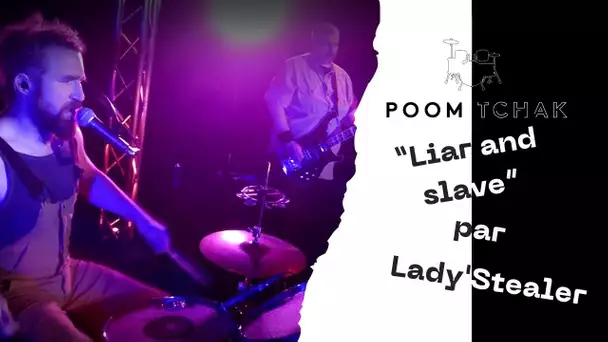 POOM TCHAK : le groupe Lady'Stealer interprète "Liar and slave"