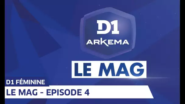 D1 Arkema : Le Mag saison 2 - Episode 4 I FFF 2019-2020