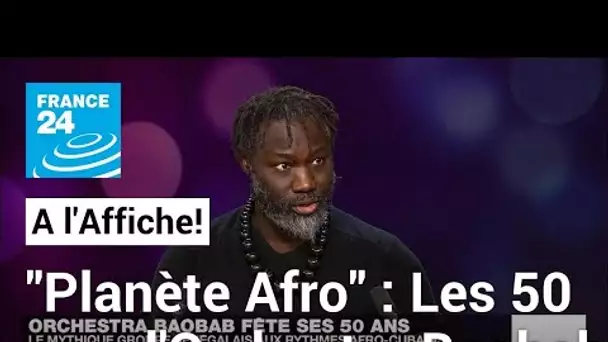 "À l'Affiche Planète Afro" : Orchestra Baobab fête ses 50 ans • FRANCE 24