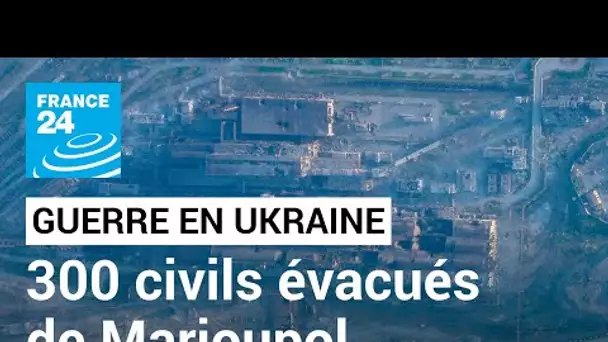 En direct : plus de 300 civils évacués de Marioupol, annonce Zelensky • FRANCE 24