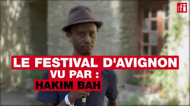 Le festival d'Avignon vu par... Hakim Bah, auteur guinéen