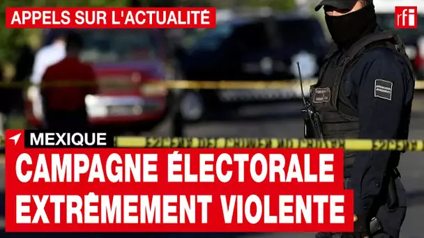 Une campagne électorale extrêmement violente au Mexique