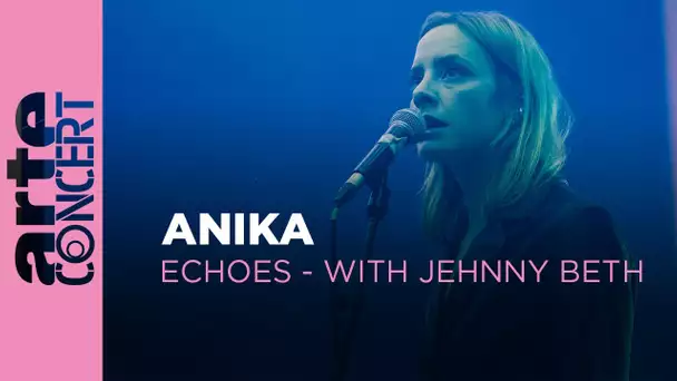 Anika - Echoes with Jehnny Beth - ARTE Concert