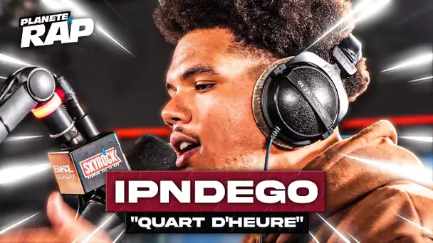 [EXCLU] IPNDEGO - Quart d'heure #PlanèteRap