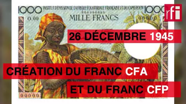 26 décembre 1945 : la création du franc CFA et du franc CFP