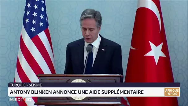 Antony Blinken annonce une aide supplémentaire à la Turquie