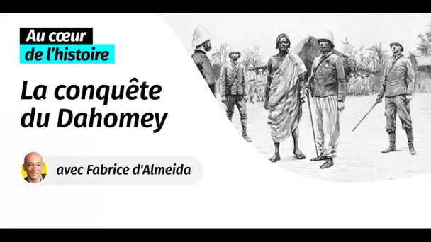 Au cœur de l'Histoire :  la conquête du Dahomey (Récit intégral)