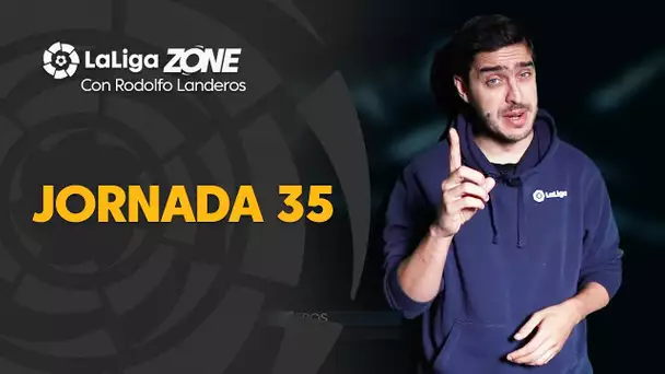 LaLiga Zone con Rodolfo Landeros: Jornada 35