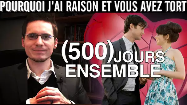 Pourquoi j&#039;ai Raison et vous avez Tort - 500 Jours Ensemble (Remasterisé, corrigé et débloqué)