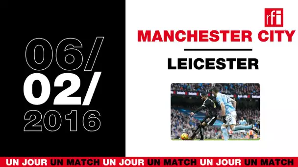 6 février 2016 - Manchester / Leicester : retour sur un raz-de-Mahrez ! Un jour, un match #25