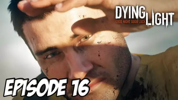 Dying Light - Le meilleur vraiment | Episode 16